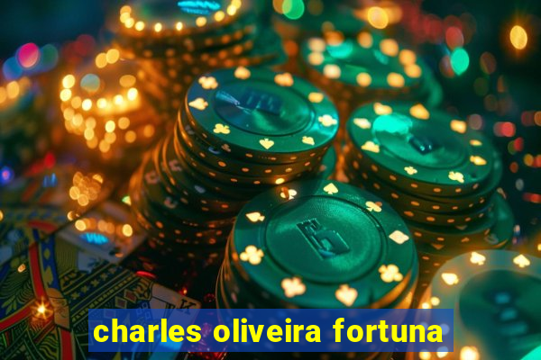 charles oliveira fortuna